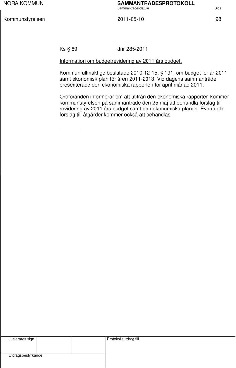 Vid dagens sammanträde presenterade den ekonomiska rapporten för april månad 2011.