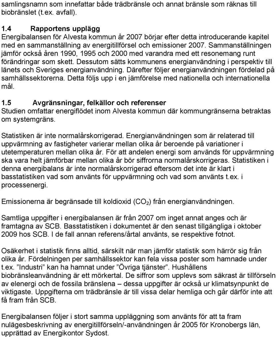 Sammanställningen jämför också åren 1990, 1995 och 2000 med varandra med ett resonemang runt förändringar som skett.