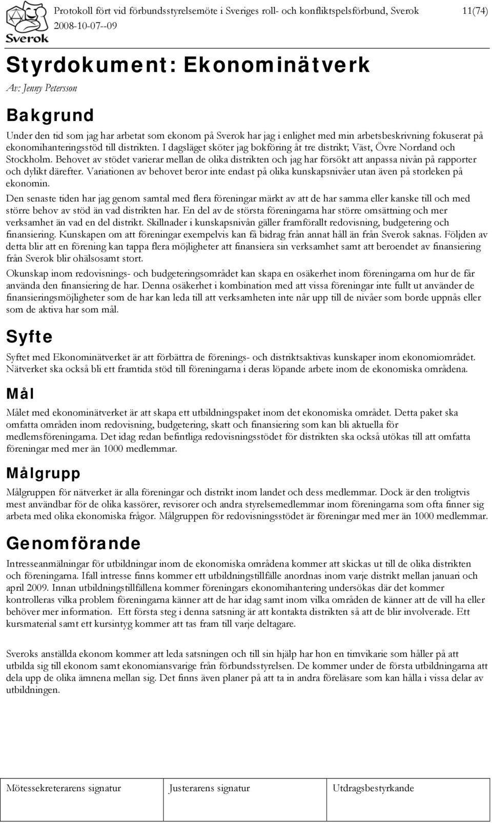 Behovet av stödet varierar mellan de olika distrikten och jag har försökt att anpassa nivån på rapporter och dylikt därefter.