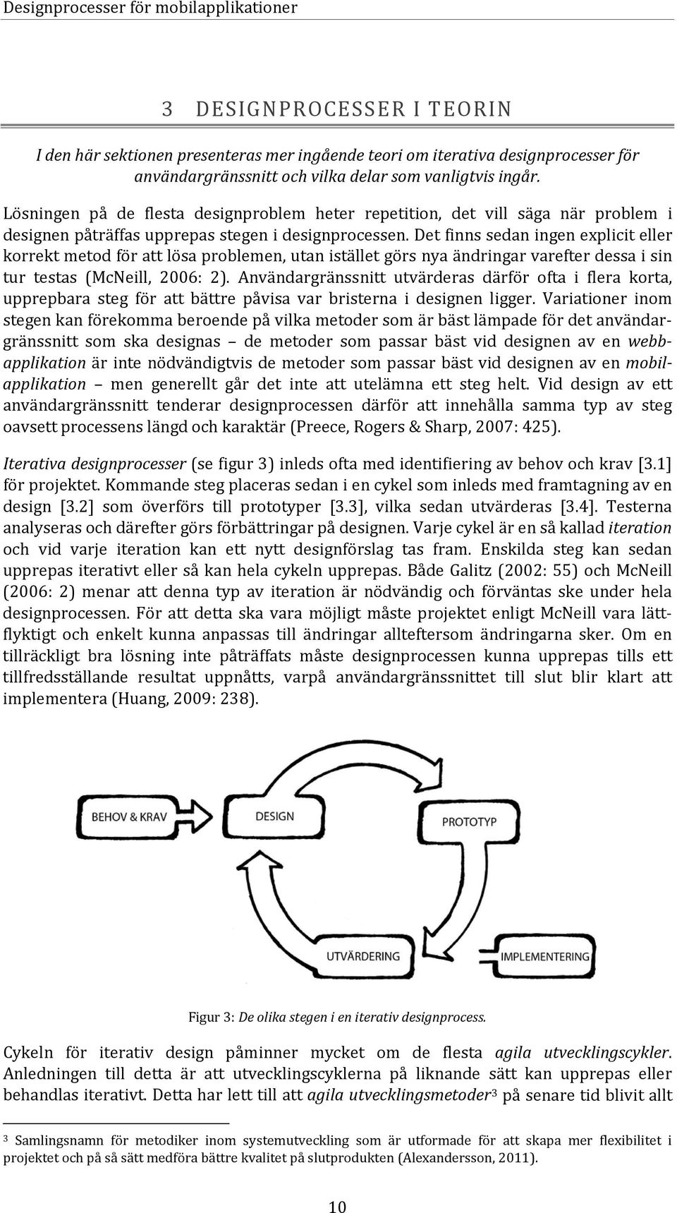 Det finns sedan ingen explicit eller korrekt metod för att lösa problemen, utan istället görs nya ändringar varefter dessa i sin tur testas (McNeill, 2006: 2).