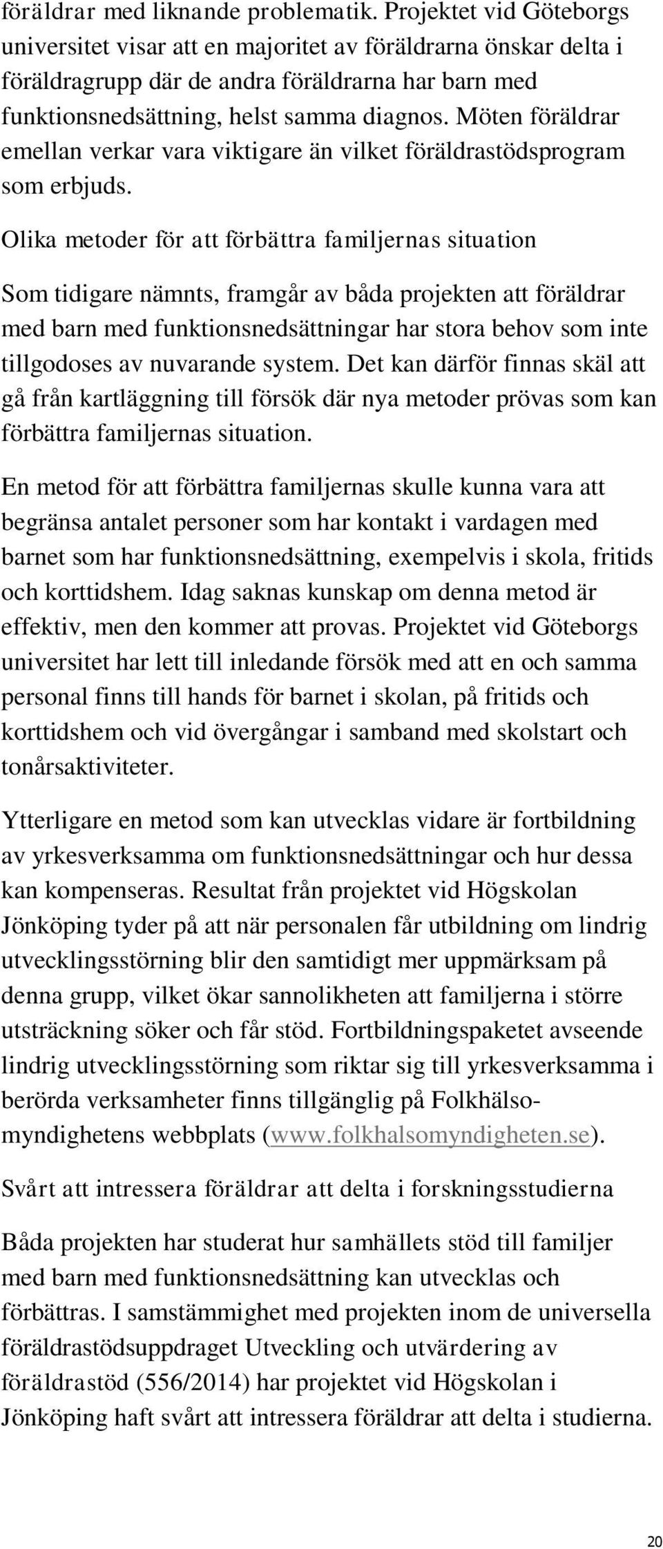 Möten föräldrar emellan verkar vara viktigare än vilket föräldrastödsprogram som erbjuds.