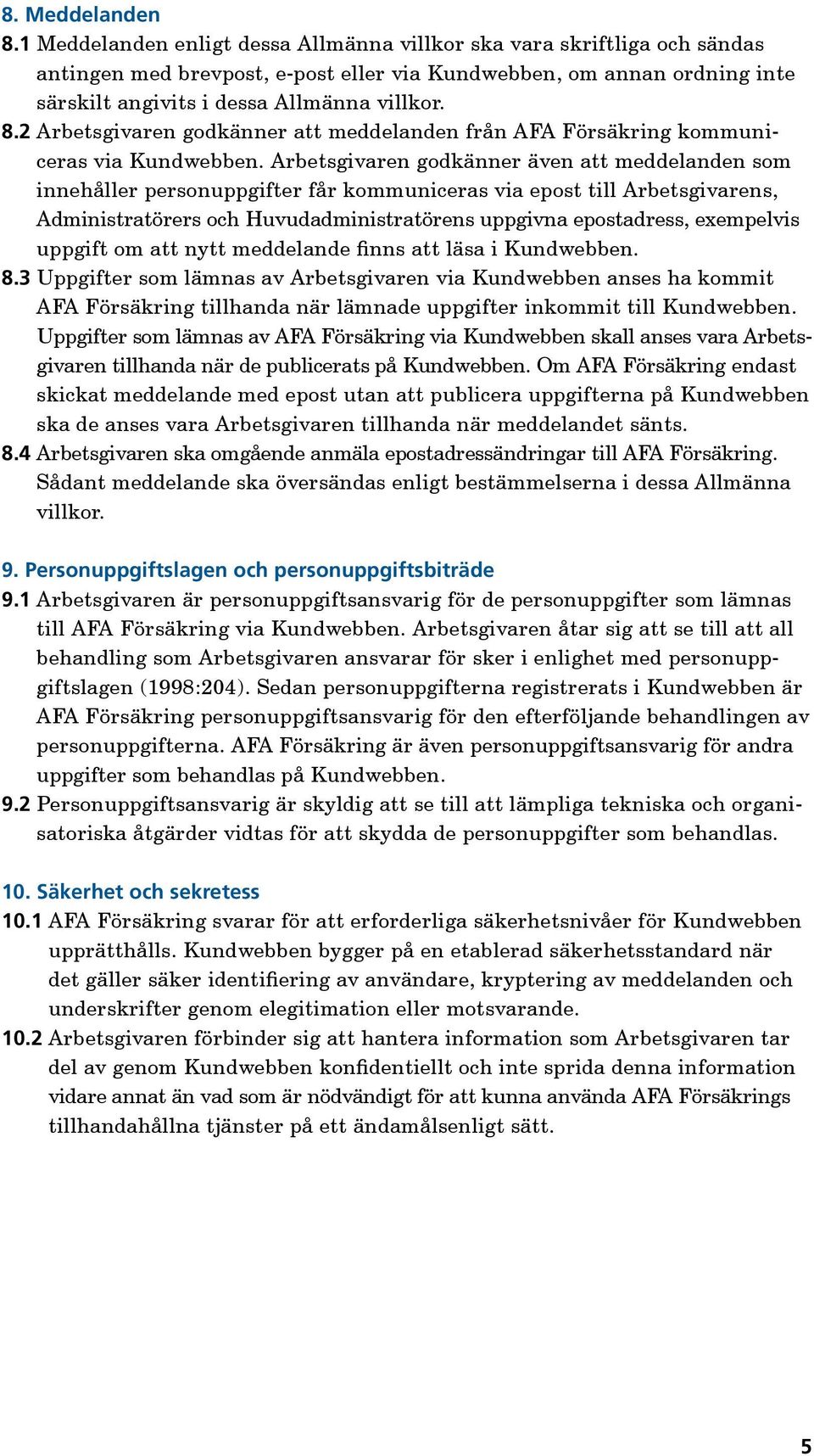 2 Arbetsgivaren godkänner att meddelanden från AFA Försäkring kommuniceras via Kundwebben.