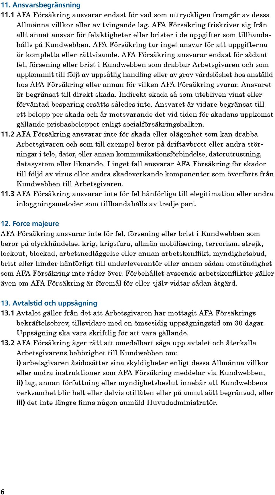 AFA Försäkring tar inget ansvar för att uppgifterna är kompletta eller rättvisande.