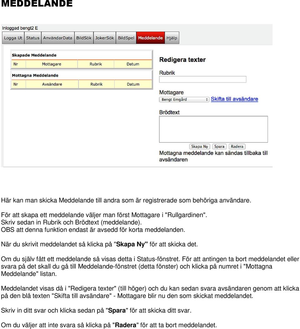 Om du själv fått ett meddelande så visas detta i Status-fönstret.