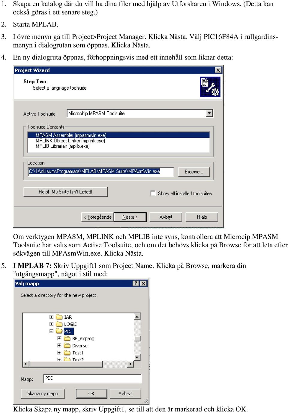 En ny dialogruta öppnas, förhoppningsvis med ett innehåll som liknar detta: Om verktygen MPASM, MPLINK och MPLIB inte syns, kontrollera att Microcip MPASM Toolsuite har valts som Active