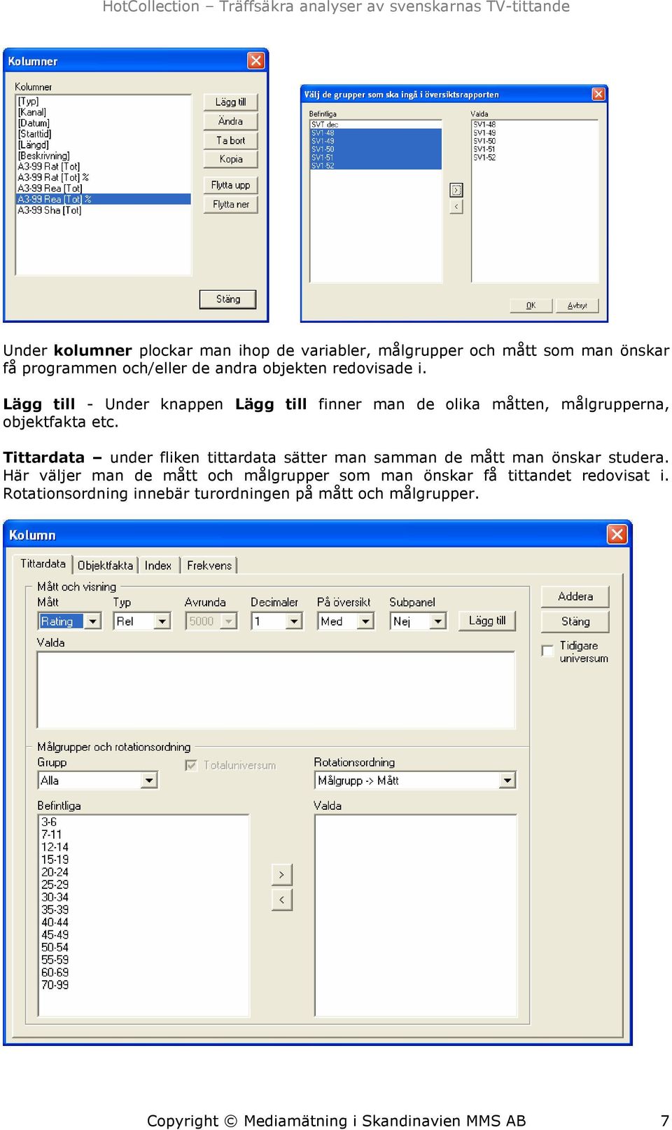 Tittardata under fliken tittardata sätter man samman de mått man önskar studera.