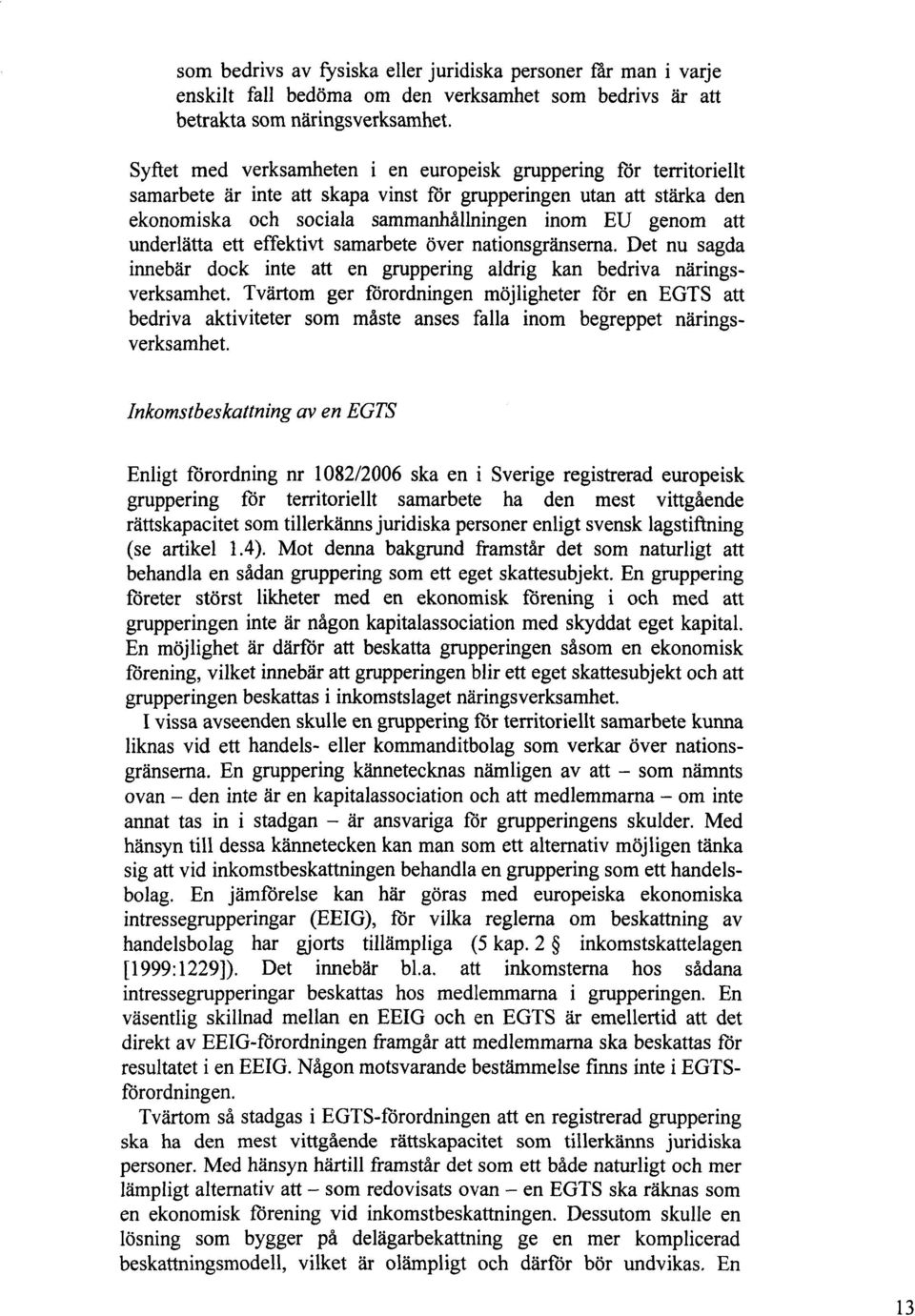 underlätta ett effektivt samarbete över nationsgränserna. Det nu sagda innebär dock inte att en gruppering aldrig kan bedriva näringsverksamhet.