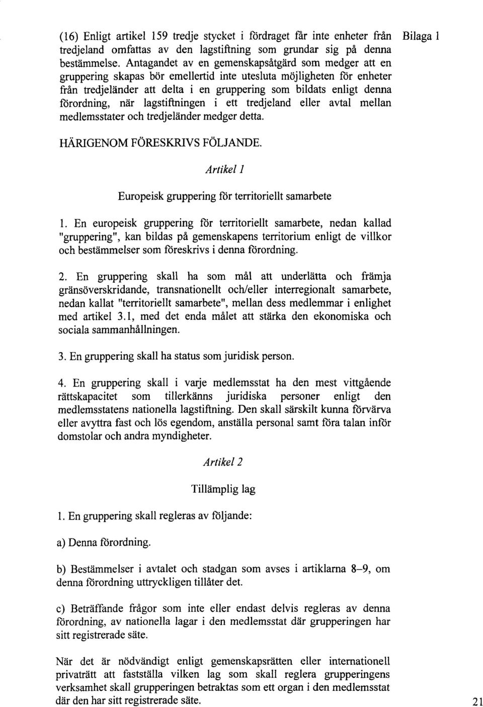 förordning, när lagstiftningen i ett tredjeland eller avtal mellan medlemsstater och tredjeländer medger detta. HÄRIGENOM FÖRESKRIVS FÖLJANDE.