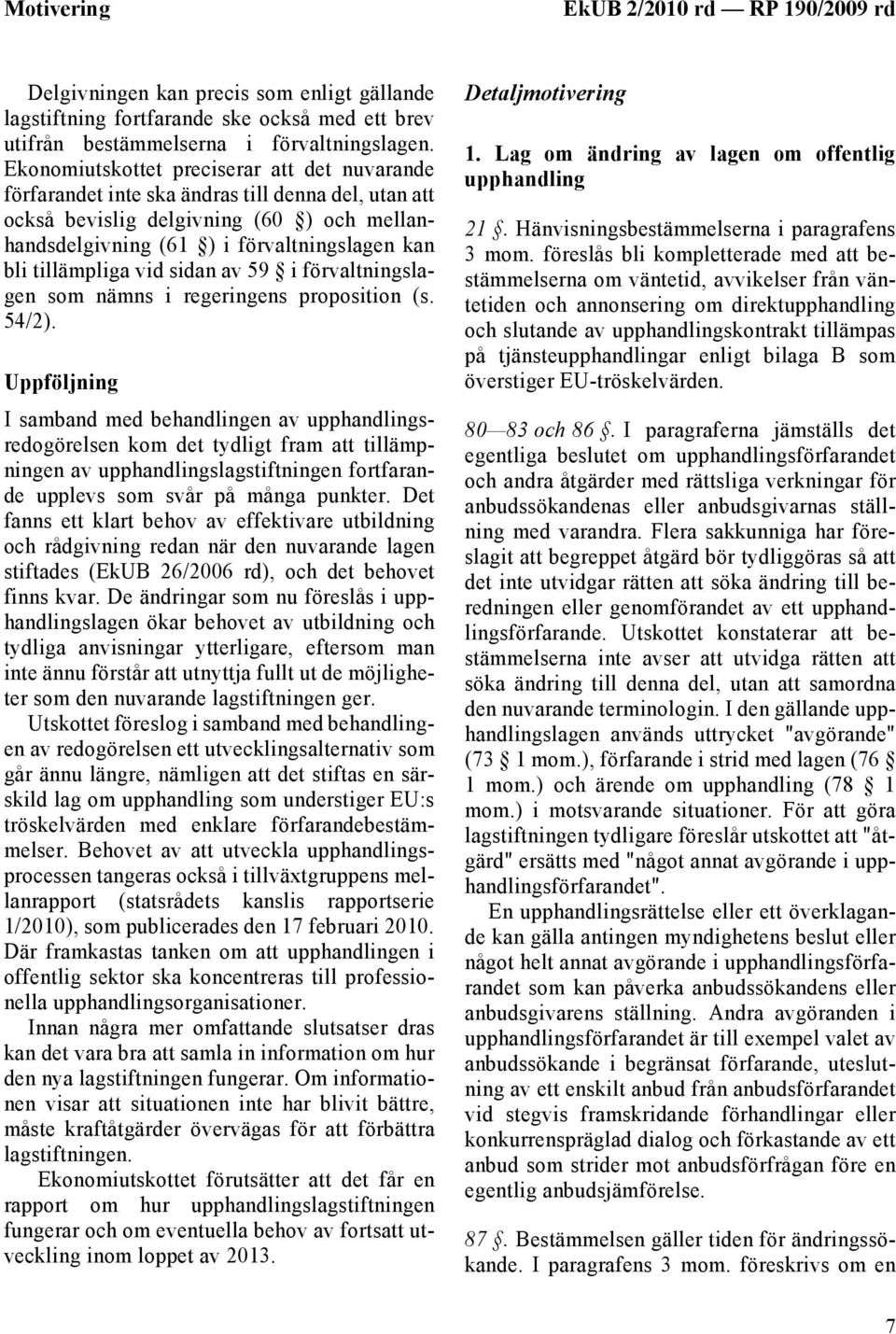 tillämpliga vid sidan av 59 i förvaltningslagen som nämns i regeringens proposition (s. 54/2).