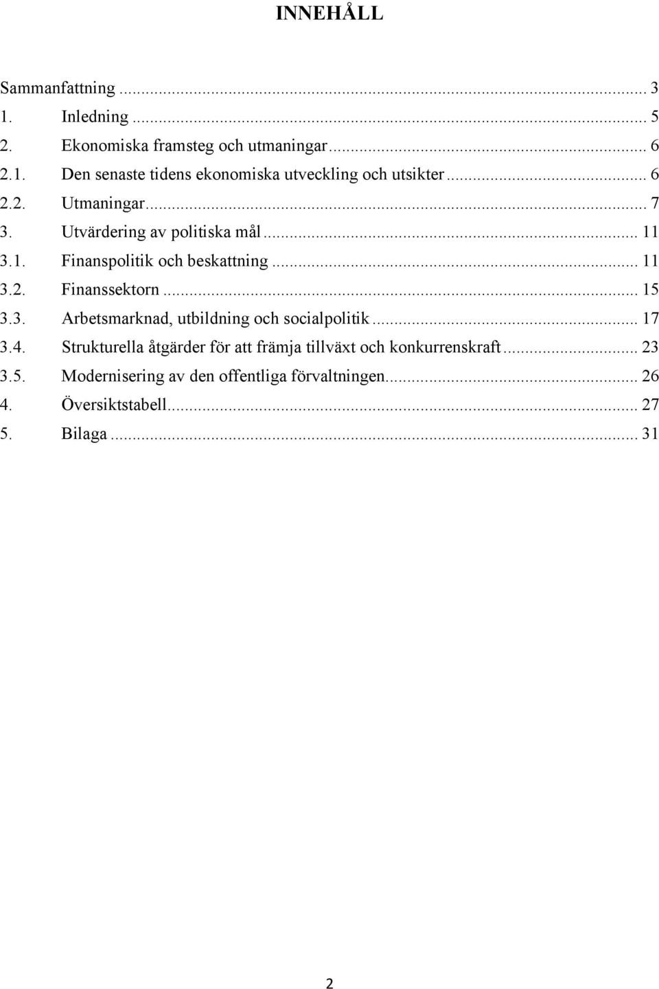 .. 15 3.3. Arbetsmarknad, utbildning och socialpolitik... 17 3.4.