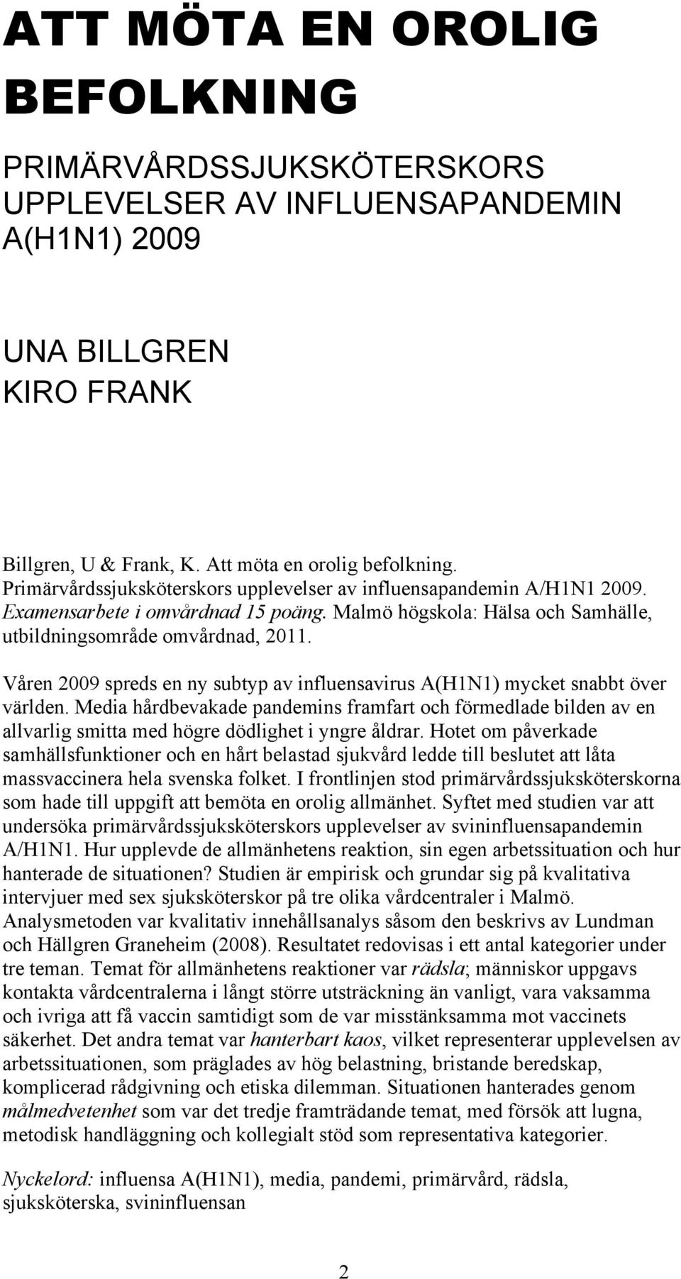 Våren 2009 spreds en ny subtyp av influensavirus A(H1N1) mycket snabbt över världen.