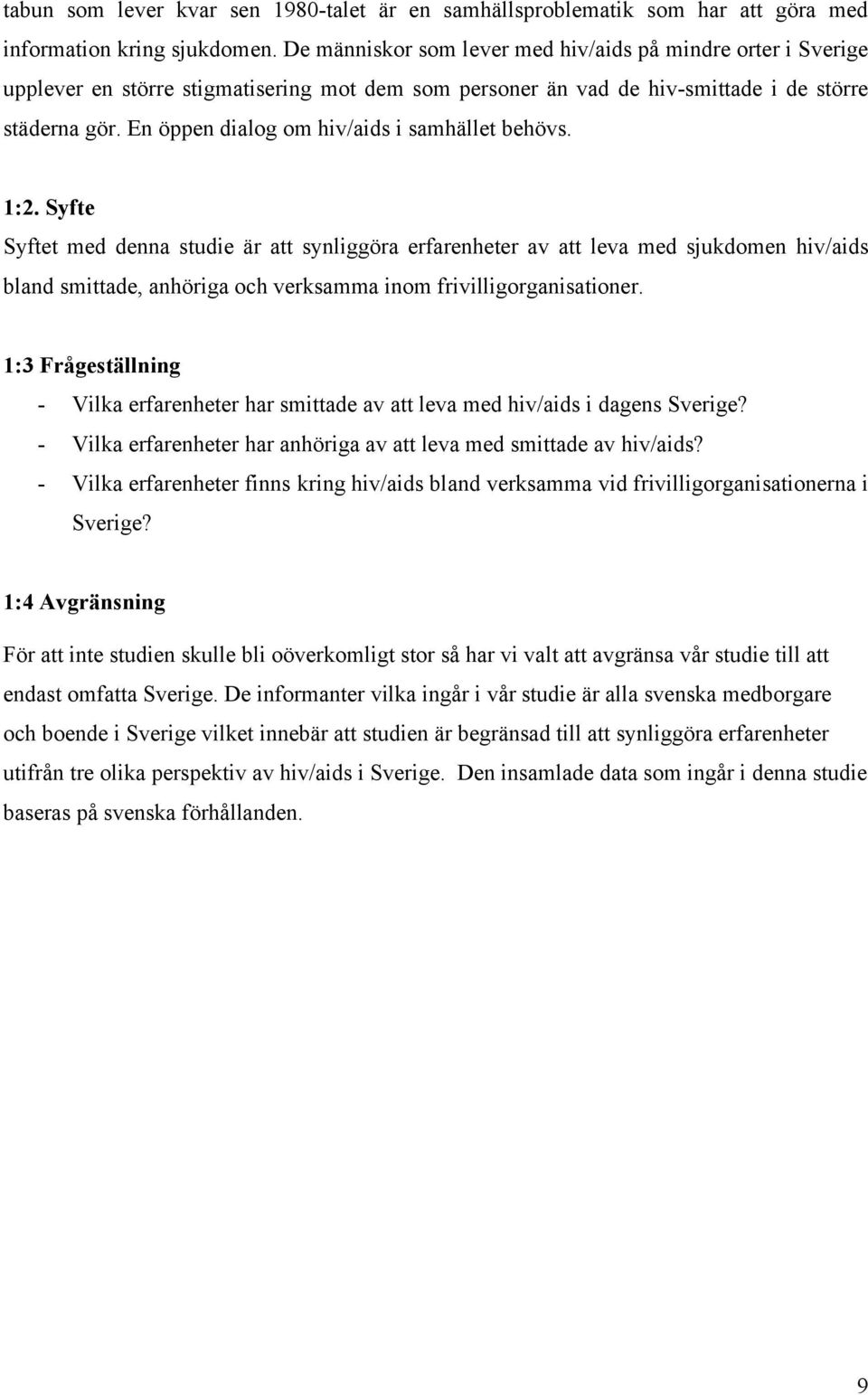 En öppen dialog om hiv/aids i samhället behövs. 1:2.