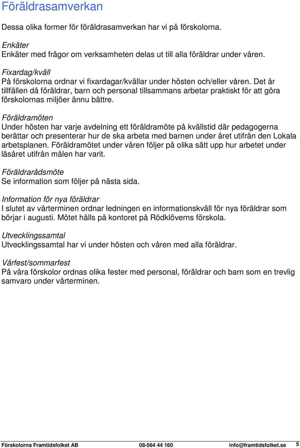 Det är tillfällen då föräldrar, barn och personal tillsammans arbetar praktiskt för att göra förskolornas miljöer ännu bättre.