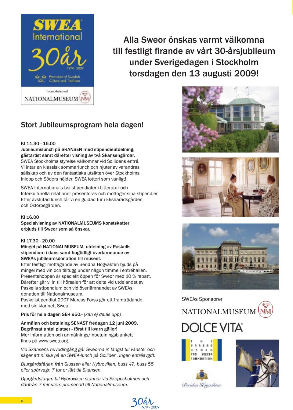 Vi intar en klassisk sommarlunch och njuter av varandras sällskap och av den fantastiska utsikten över Stockholms inlopp och Söders höjder. SWEA lotteri som vanligt!