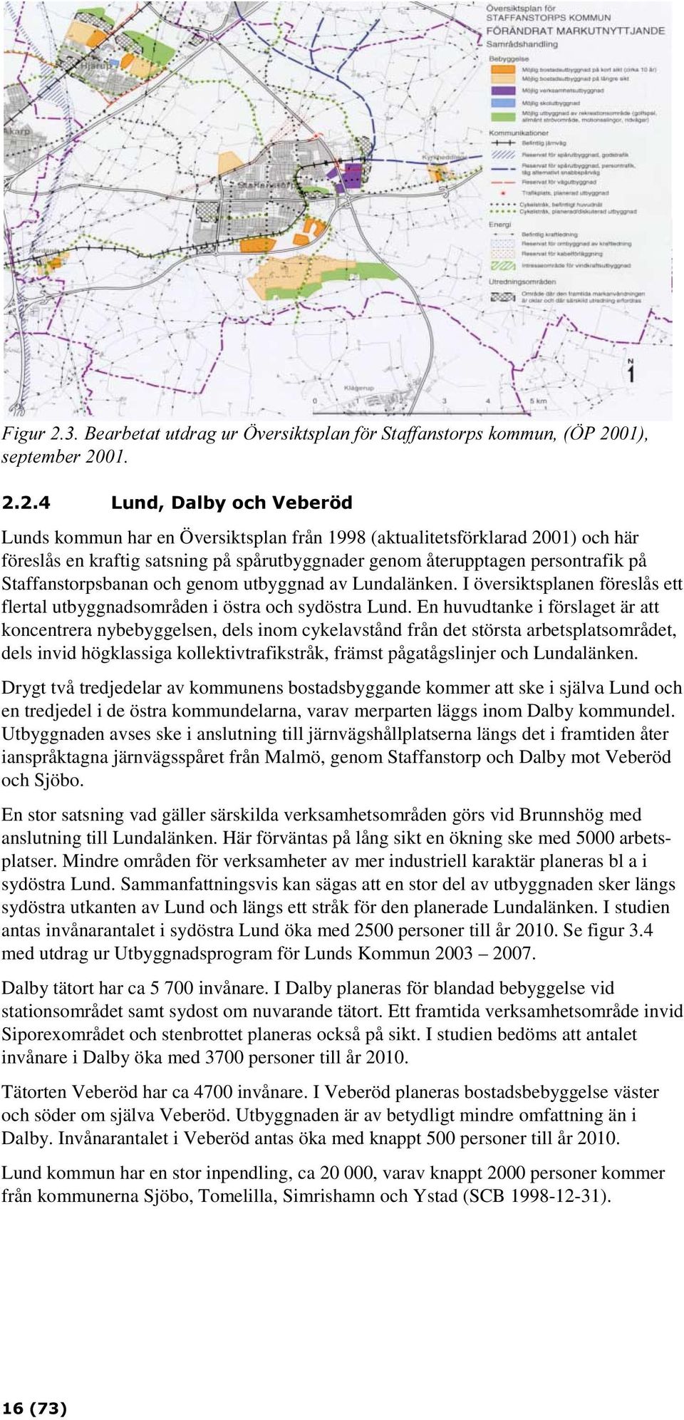 En huvudtanke i förslaget är att koncentrera nybebyggelsen, dels inom cykelavstånd från det största arbetsplatsområdet, dels invid högklassiga kollektivtrafikstråk, främst pågatågslinjer och