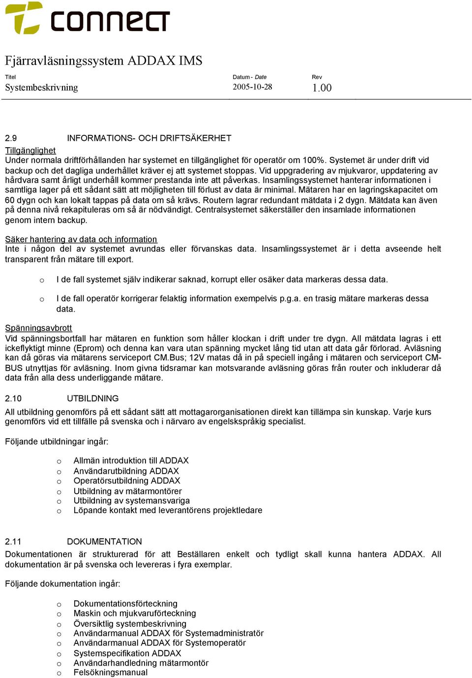 Vid uppgradering av mjukvaror, uppdatering av hårdvara samt årligt underhåll kommer prestanda inte att påverkas.