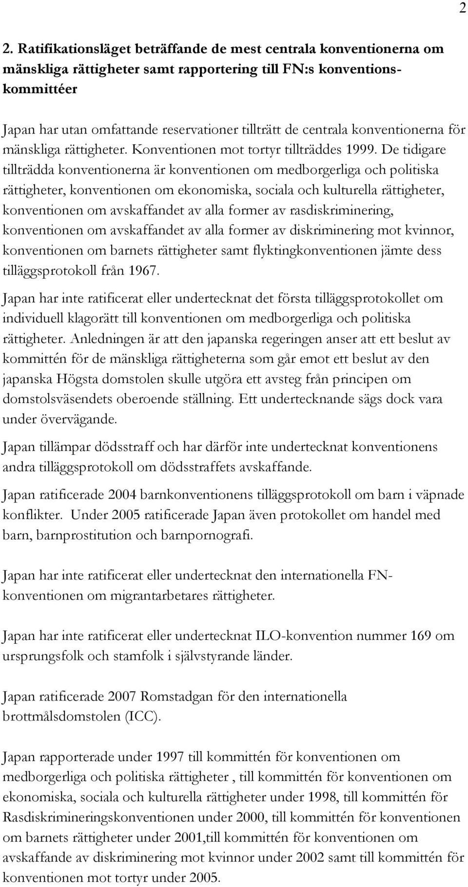 De tidigare tillträdda konventionerna är konventionen om medborgerliga och politiska rättigheter, konventionen om ekonomiska, sociala och kulturella rättigheter, konventionen om avskaffandet av alla