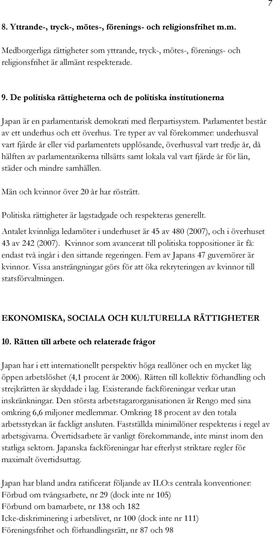 Tre typer av val förekommer: underhusval vart fjärde år eller vid parlamentets upplösande, överhusval vart tredje år, då hälften av parlamentarikerna tillsätts samt lokala val vart fjärde år för län,