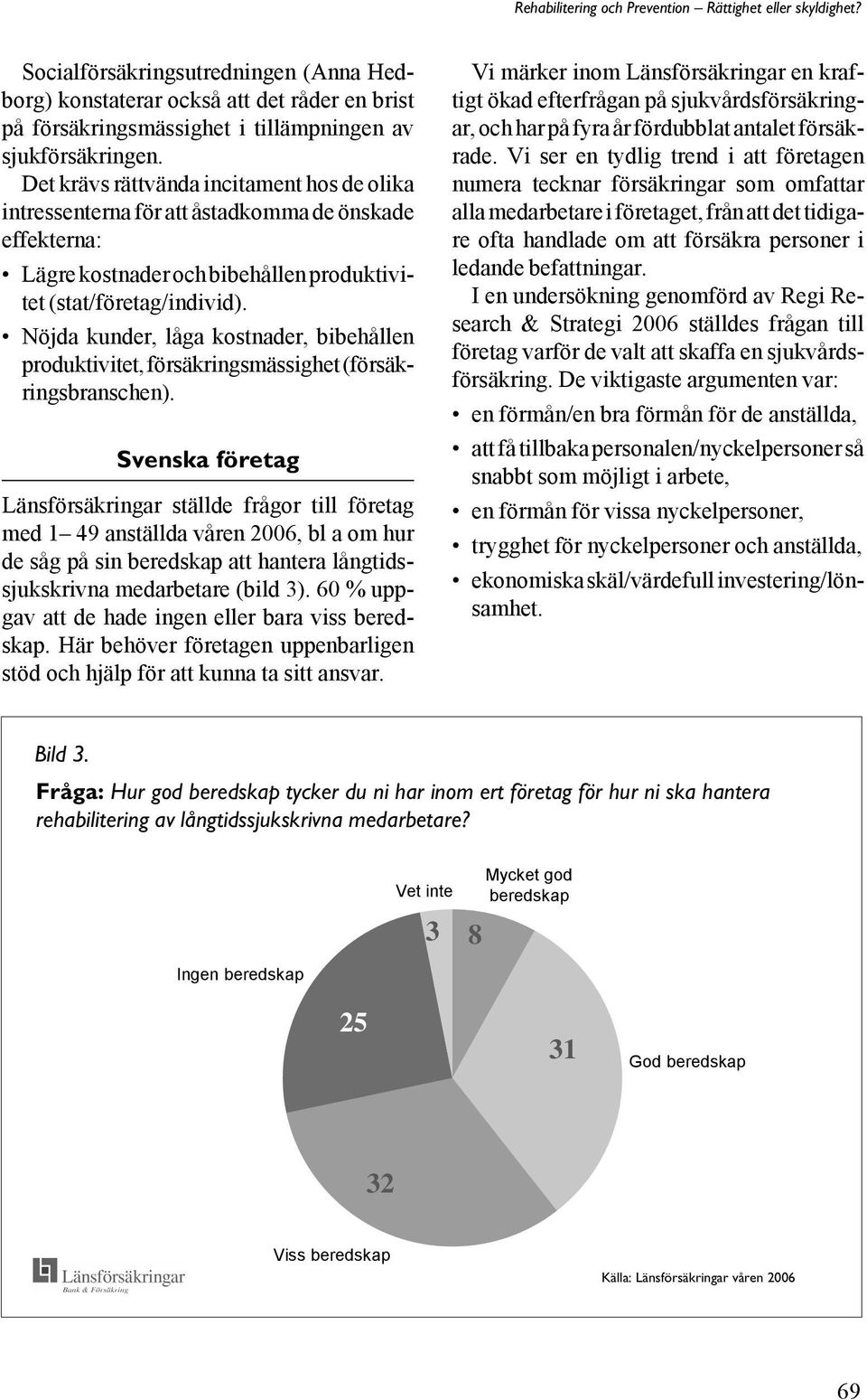 Nöjda kunder, låga kostnader, bibehållen produktivitet, försäkringsmässighet (försäkringsbranschen).