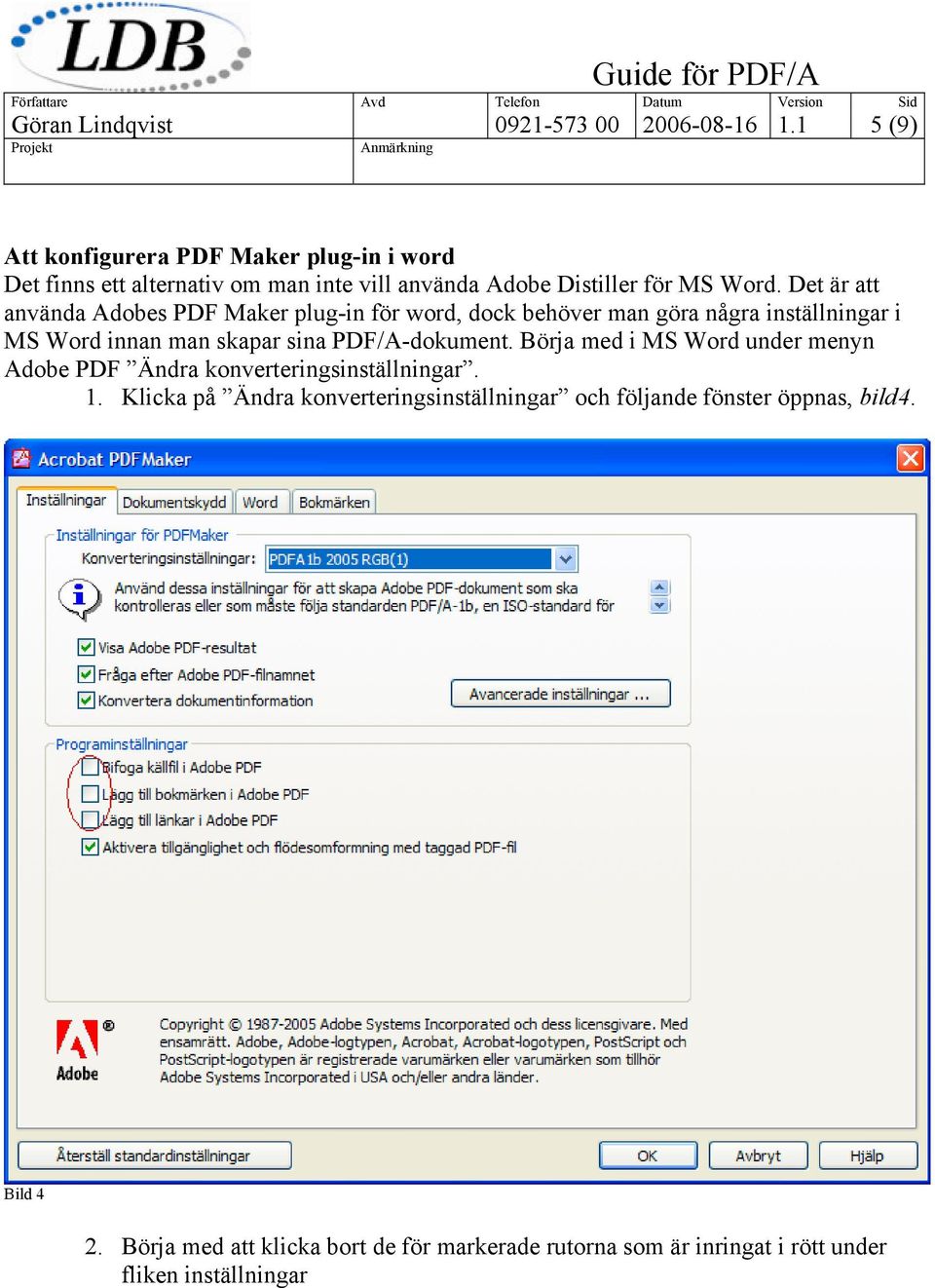 Det är att använda Adobes PDF Maker plug-in för word, dock behöver man göra några inställningar i MS Word innan man skapar sina PDF/A-dokument.