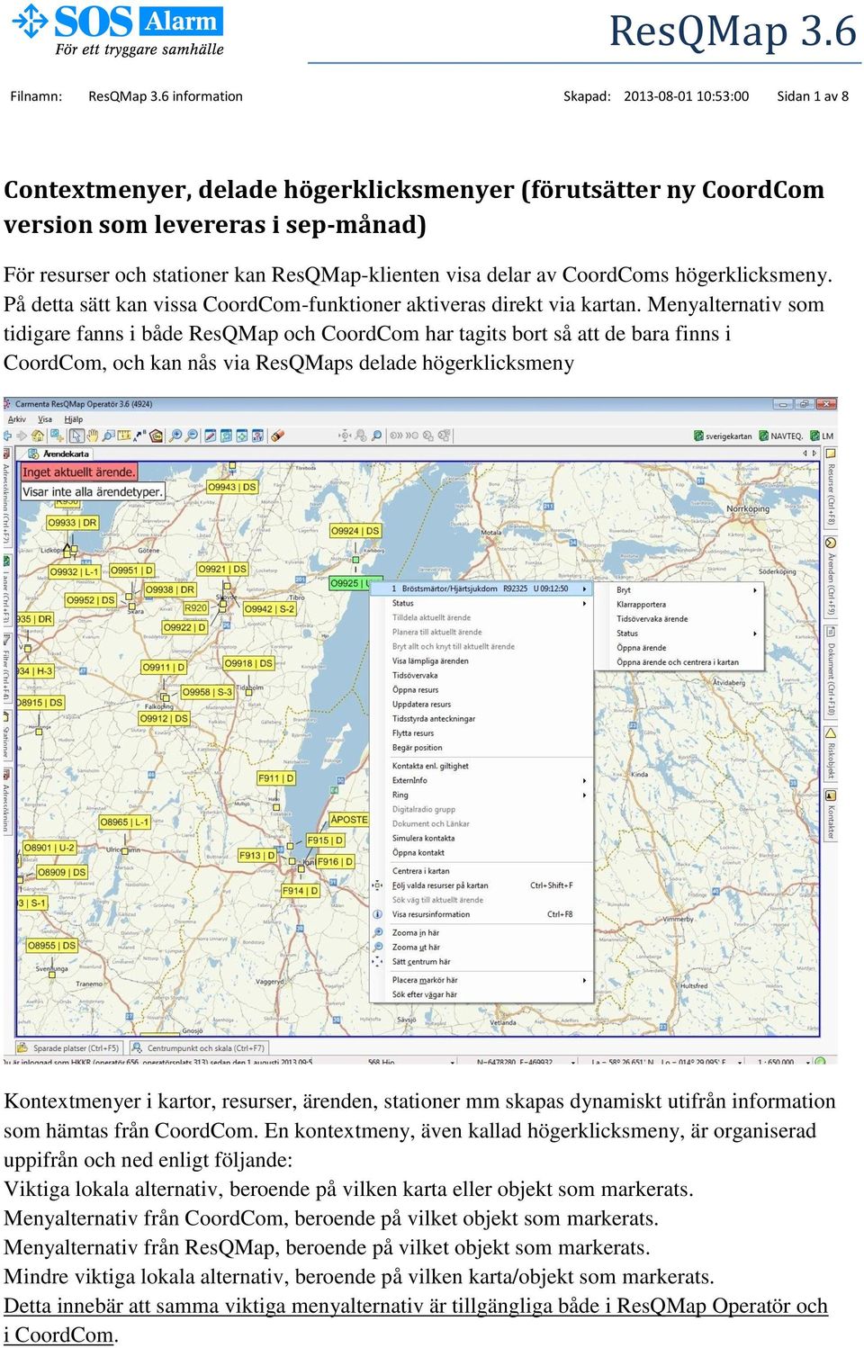 ResQMap-klienten visa delar av CoordComs högerklicksmeny. På detta sätt kan vissa CoordCom-funktioner aktiveras direkt via kartan.