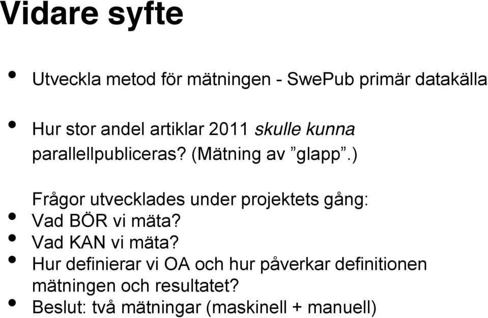 ) Frågor utvecklades under projektets gång: Vad BÖR vi mäta? Vad KAN vi mäta?