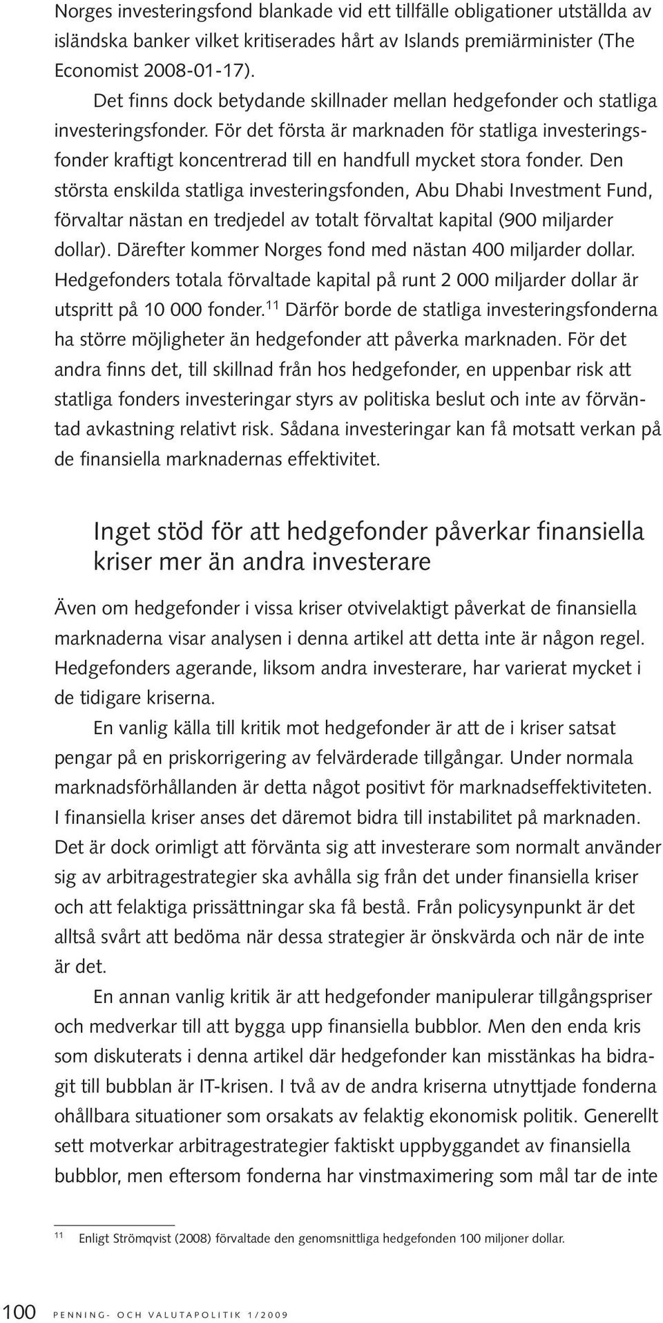 För det första är marknaden för statliga investeringsfonder kraftigt koncentrerad till en handfull mycket stora fonder.