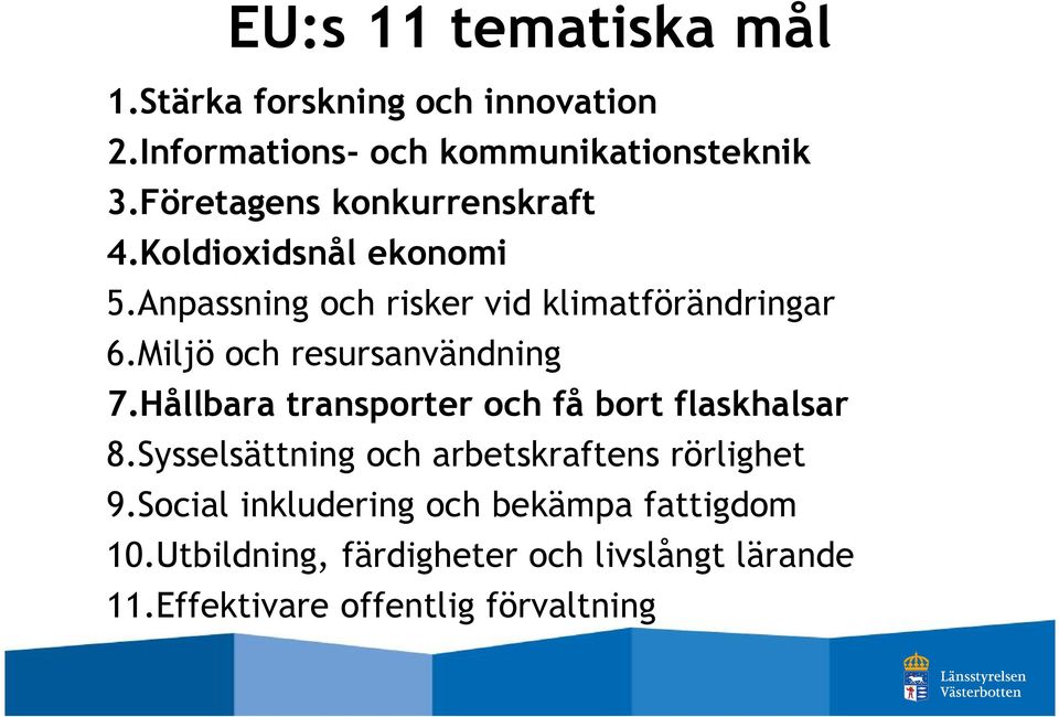 Miljö och resursanvändning 7.Hållbara transporter och få bort flaskhalsar 8.