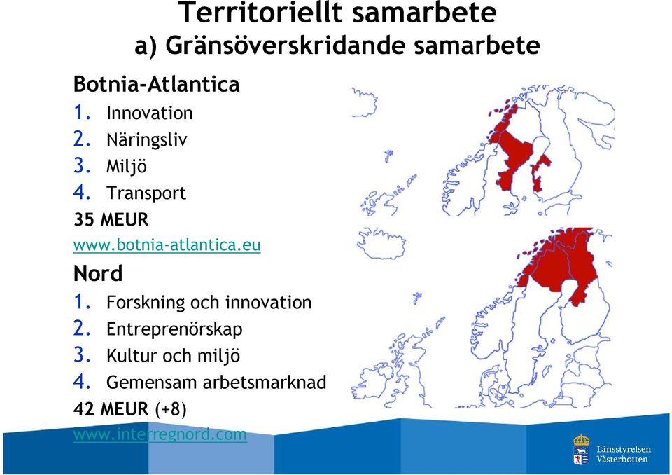 Transport 35 MEUR www.botnia-atlantica.eu Nord 1.