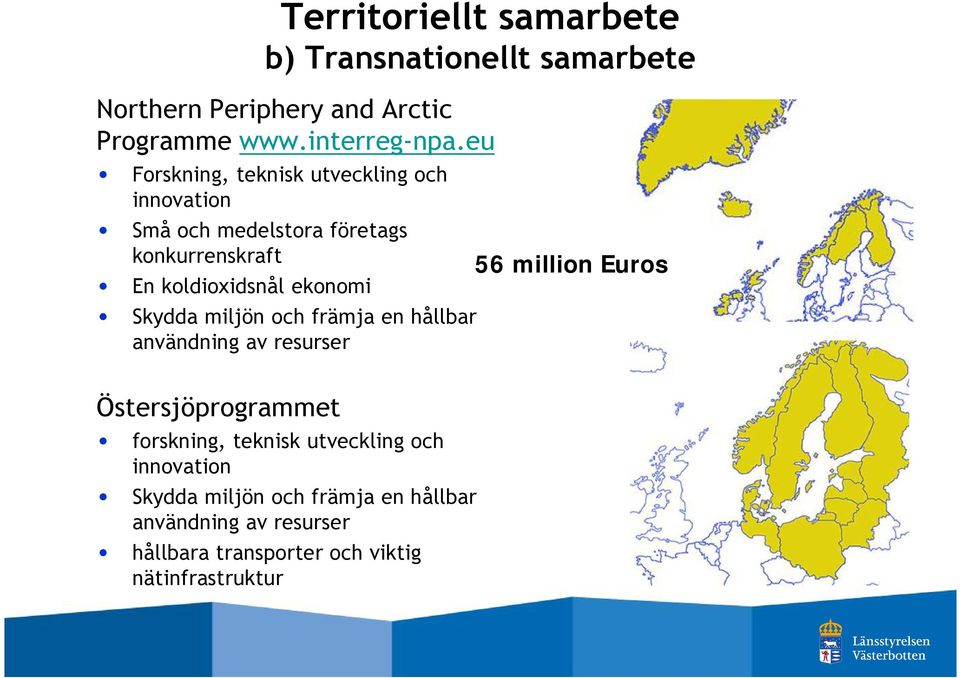 Skydda miljön och främja en hållbar användning av resurser Östersjöprogrammet forskning, teknisk utveckling och