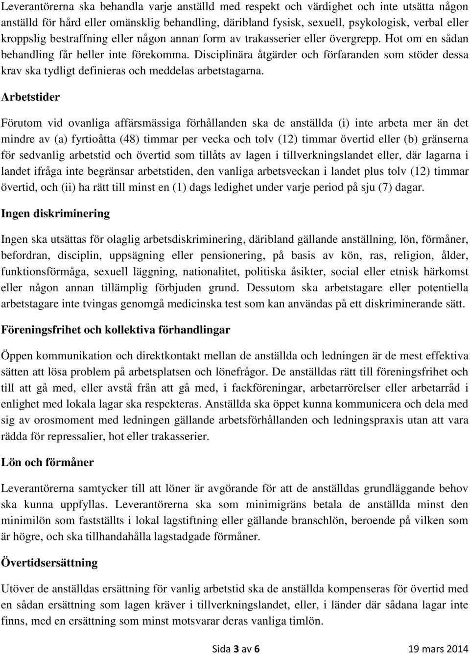 Disciplinära åtgärder och förfaranden som stöder dessa krav ska tydligt definieras och meddelas arbetstagarna.