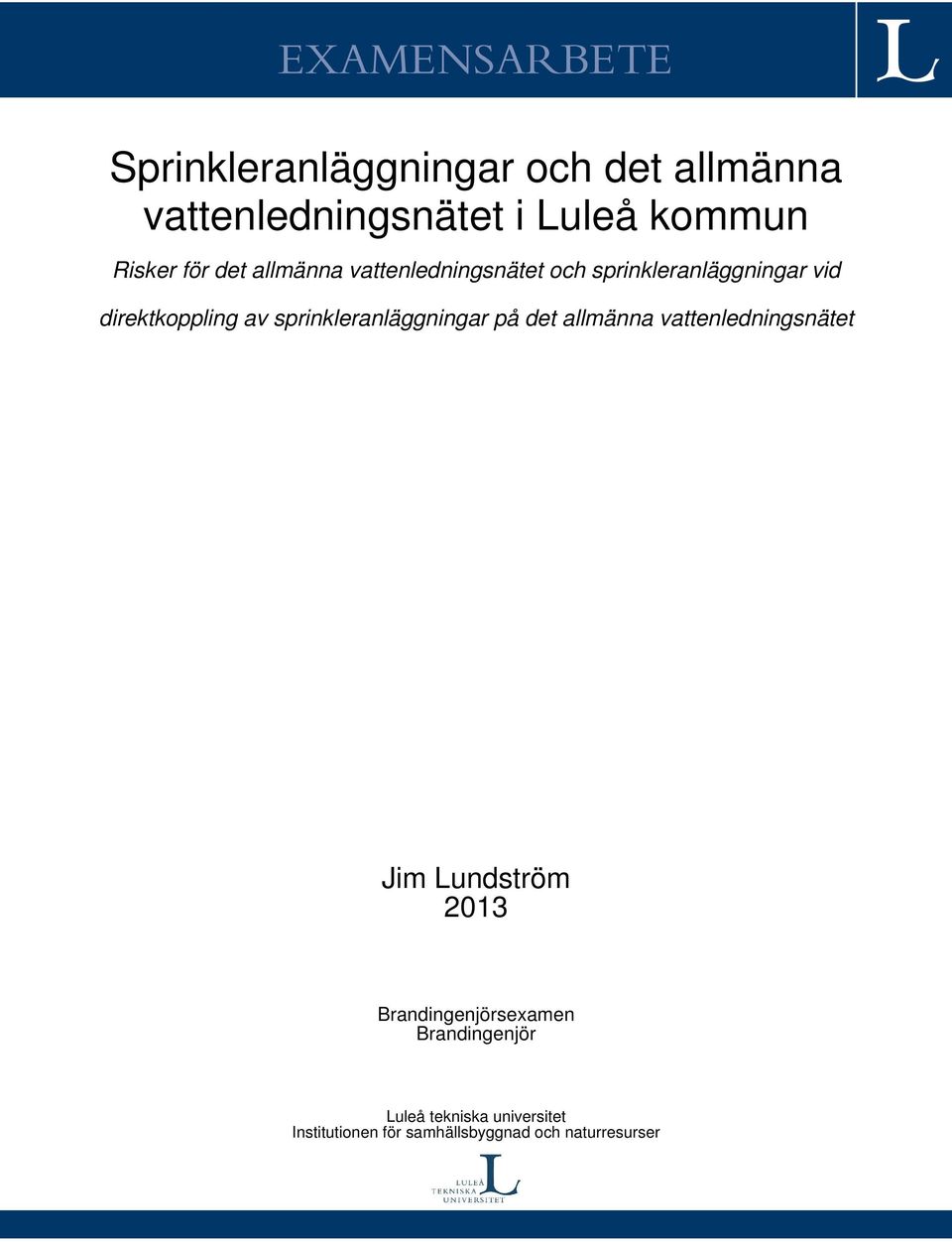 sprinkleranläggningar på det allmänna vattenledningsnätet Jim Lundström 2013