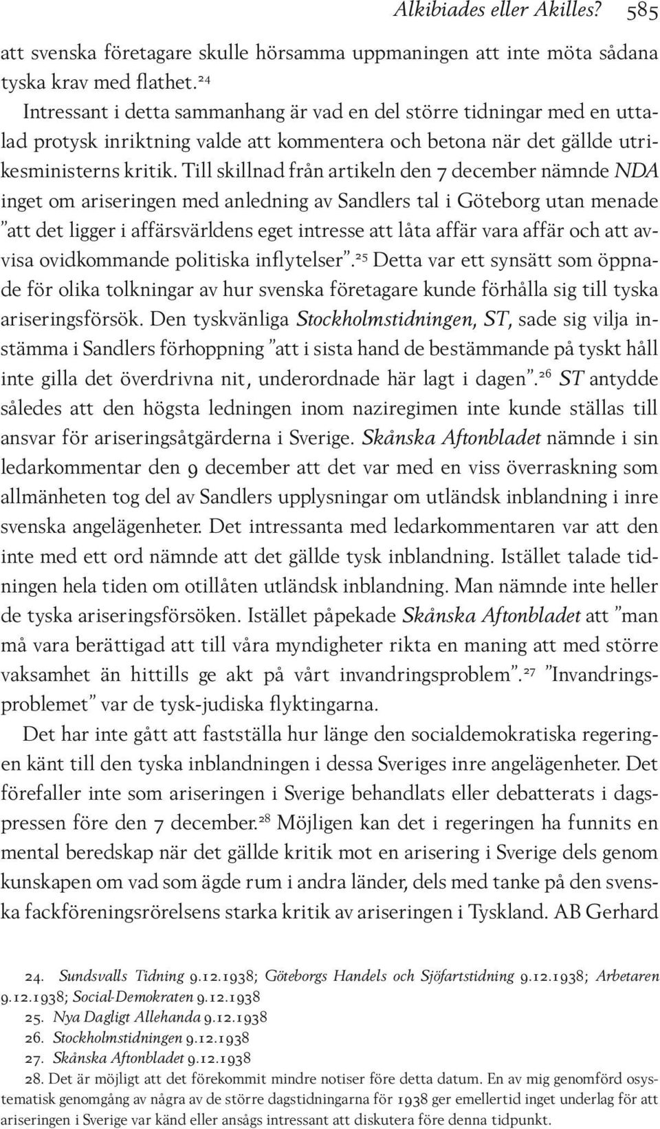 Till skillnad från artikeln den 7 december nämnde NDA inget om ariseringen med anledning av Sandlers tal i Göteborg utan menade att det ligger i affärsvärldens eget intresse att låta affär vara affär