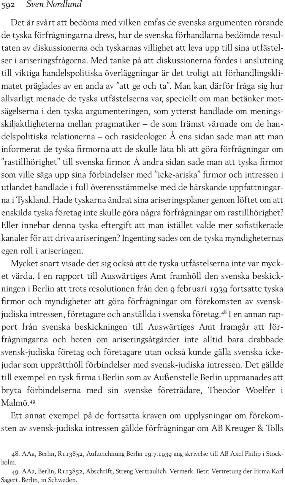 Med tanke på att diskussionerna fördes i anslutning till viktiga handelspolitiska överläggningar är det troligt att förhandlingsklimatet präglades av en anda av att ge och ta.