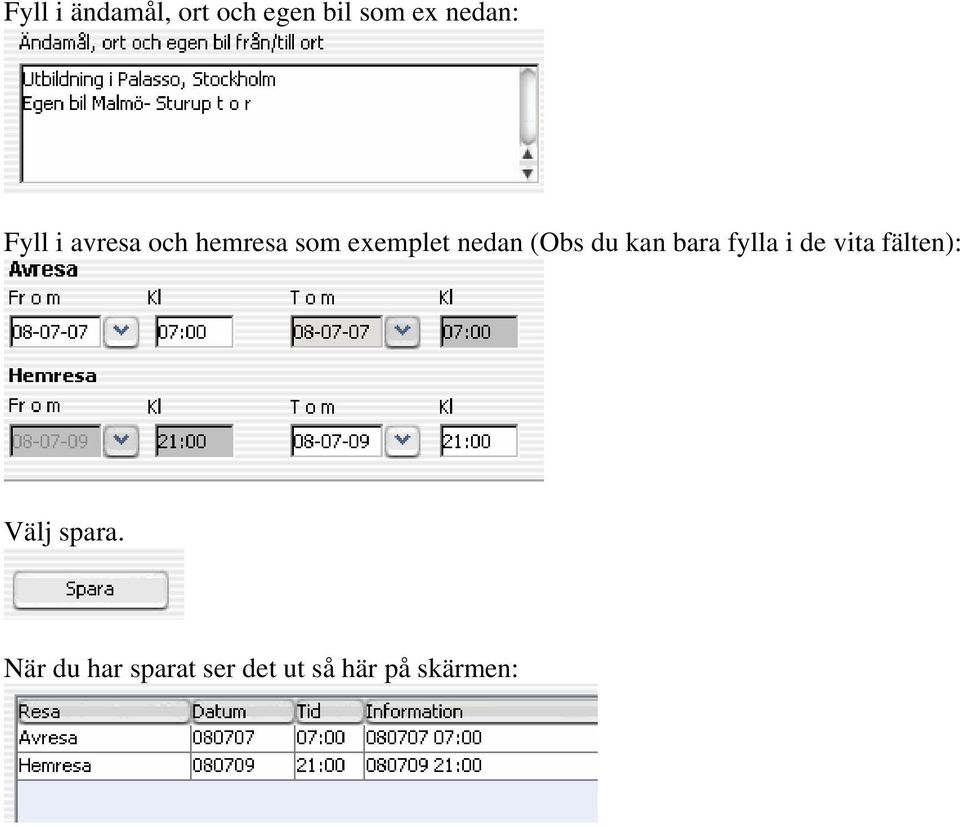 (Obs du kan bara fylla i de vita fälten): Välj