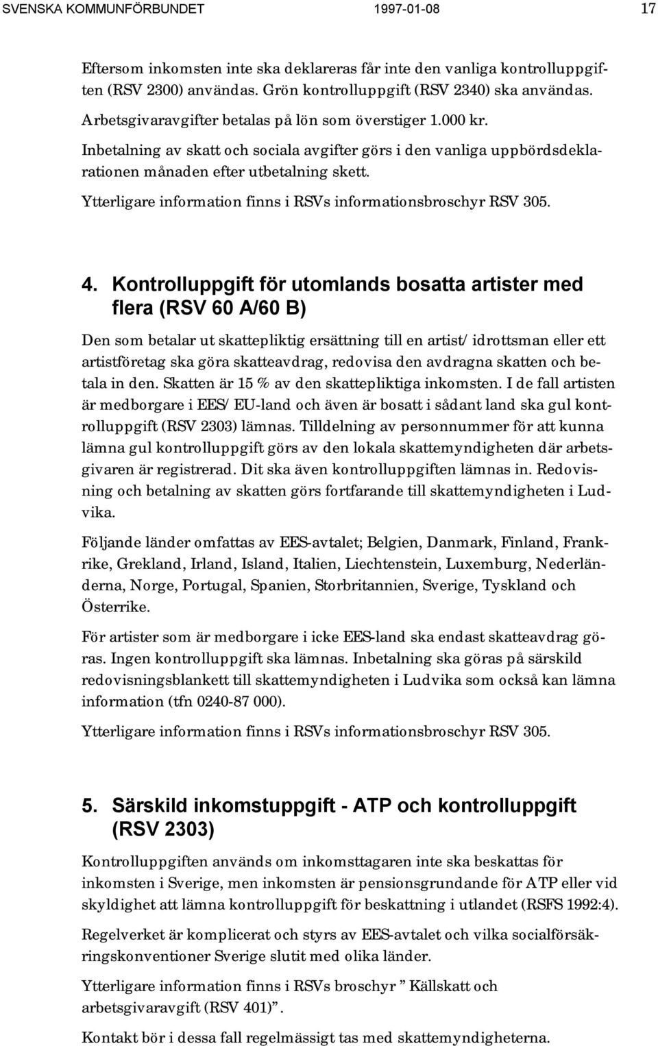 Ytterligare information finns i RSVs informationsbroschyr RSV 305. 4.