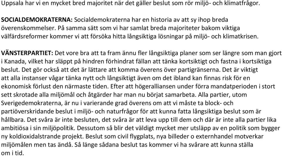 VÄNSTERPARTIET: Det vore bra att ta fram ännu fler långsiktiga planer som ser längre som man gjort i Kanada, vilket har släppt på hindren förhindrat fällan att tänka kortsiktigt och fastna i