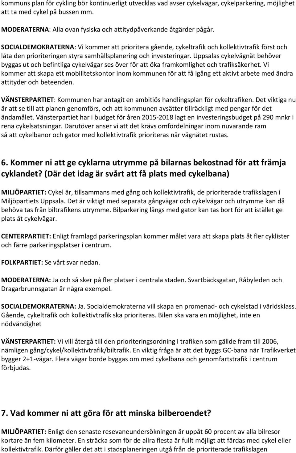 Uppsalas cykelvägnät behöver byggas ut och befintliga cykelvägar ses över för att öka framkomlighet och trafiksäkerhet.