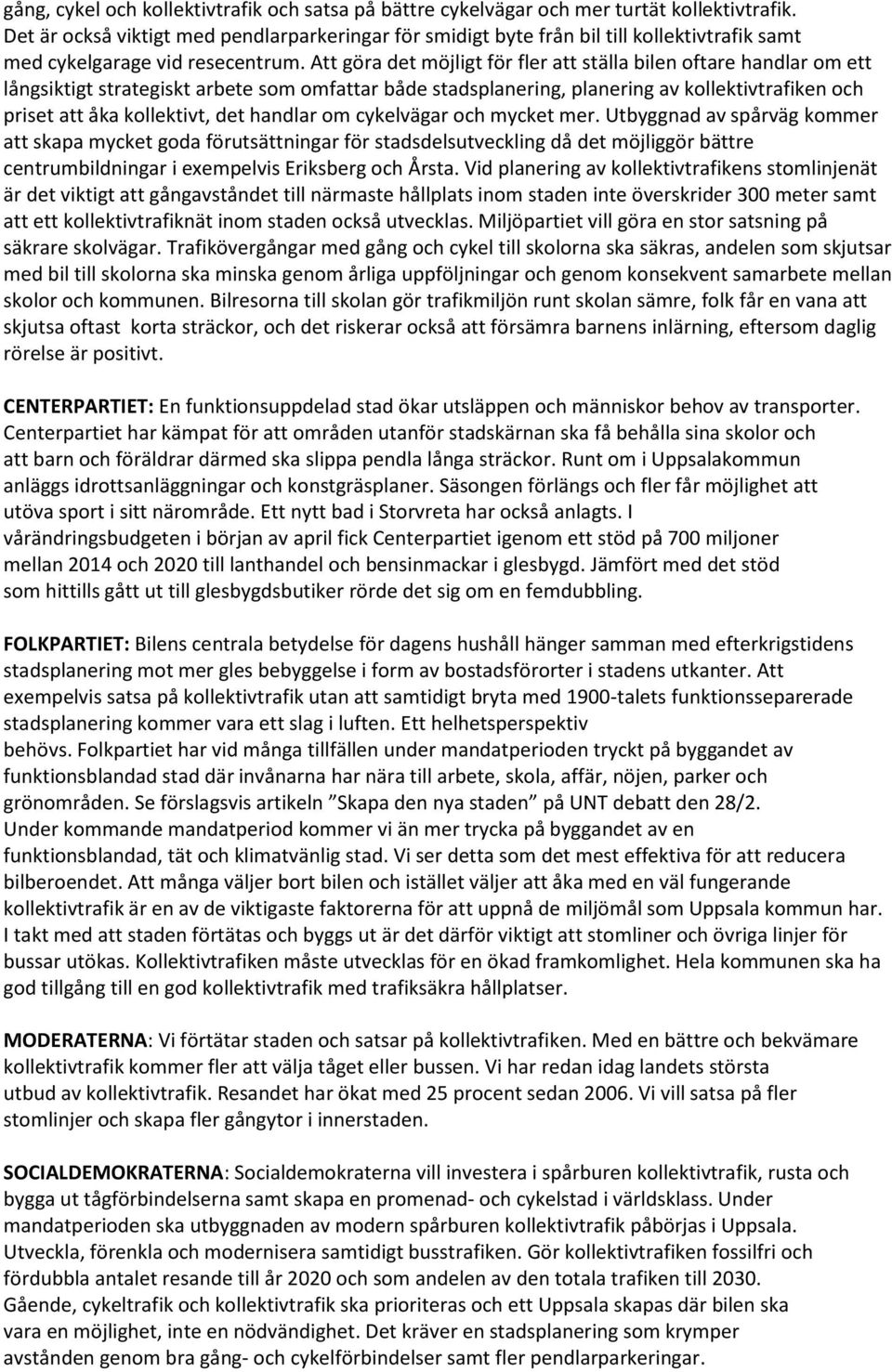 Att göra det möjligt för fler att ställa bilen oftare handlar om ett långsiktigt strategiskt arbete som omfattar både stadsplanering, planering av kollektivtrafiken och priset att åka kollektivt, det