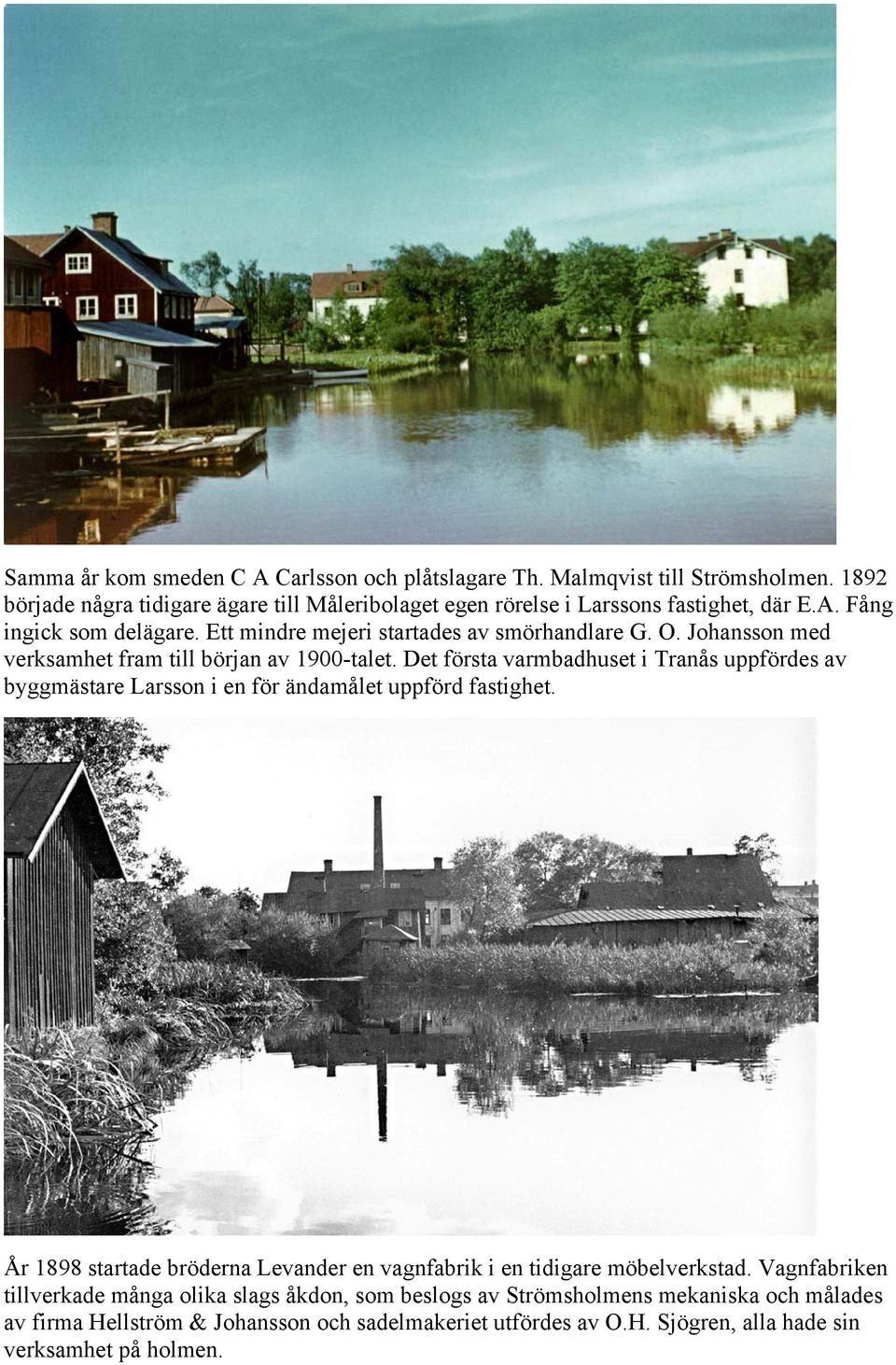 Det första varmbadhuset i Tranås uppfördes av byggmästare Larsson i en för ändamålet uppförd fastighet.