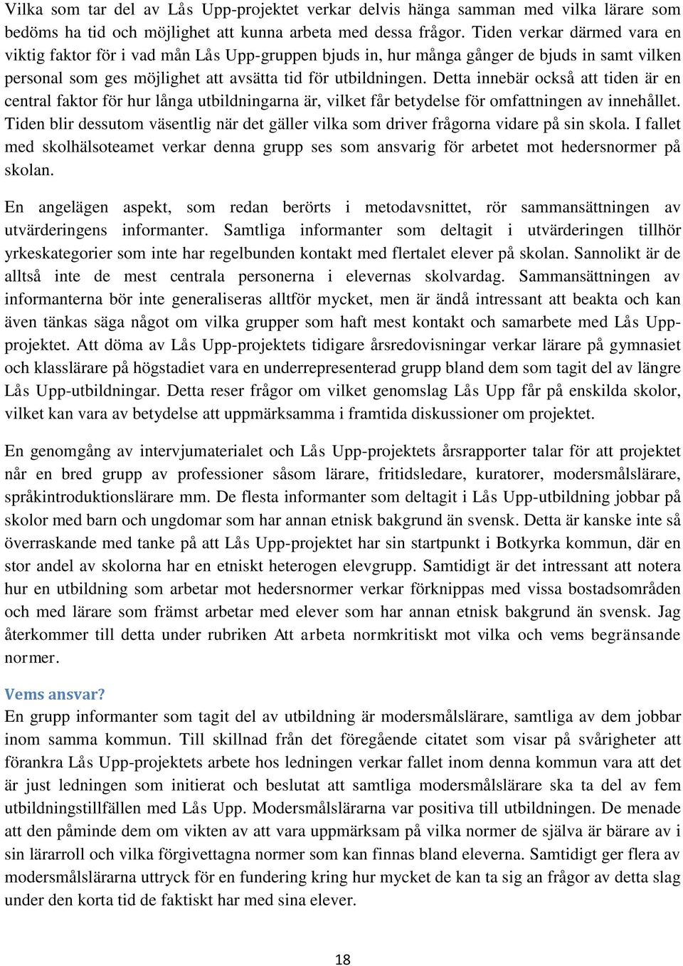 Detta innebär också att tiden är en central faktor för hur långa utbildningarna är, vilket får betydelse för omfattningen av innehållet.