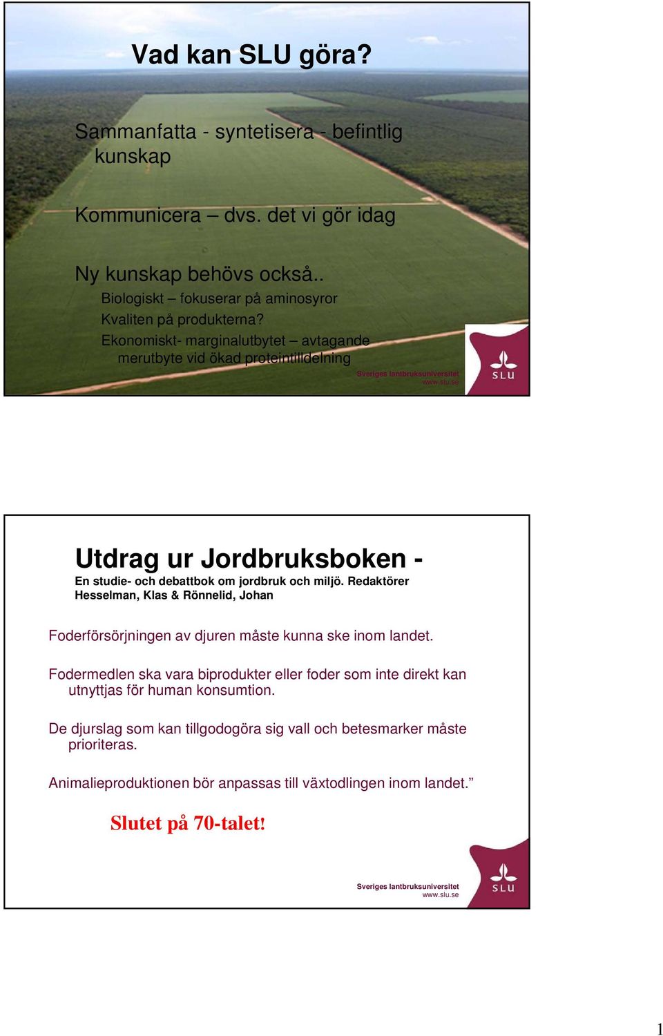 Ekonomiskt- marginalutbytet avtagande merutbyte vid ökad proteintilldelning Utdrag ur Jordbruksboken - En studie- och debattbok om jordbruk och miljö.