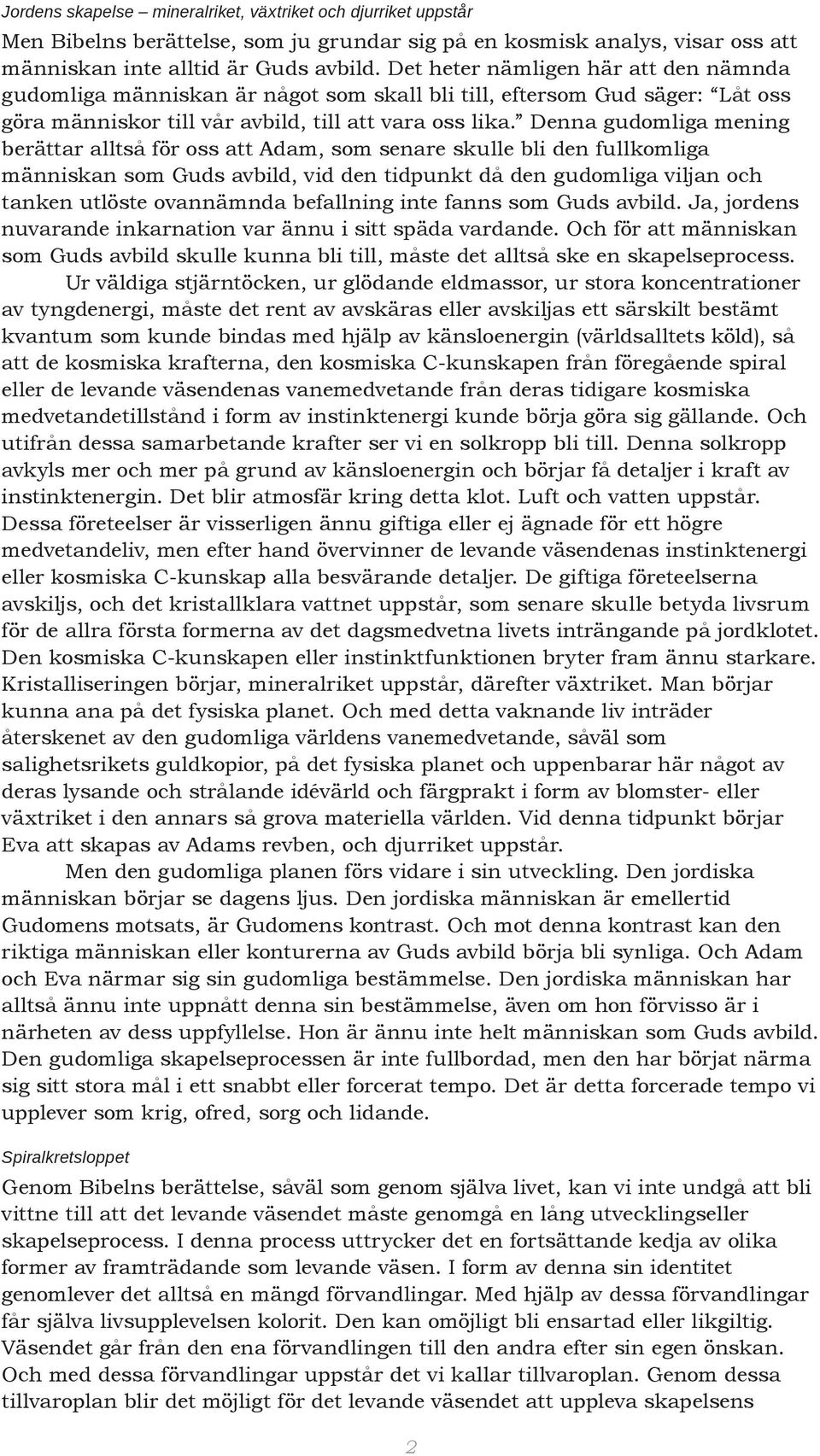 Denna gudomliga mening berättar alltså för oss att Adam, som senare skulle bli den fullkomliga människan som Guds avbild, vid den tidpunkt då den gudomliga viljan och tanken utlöste ovannämnda