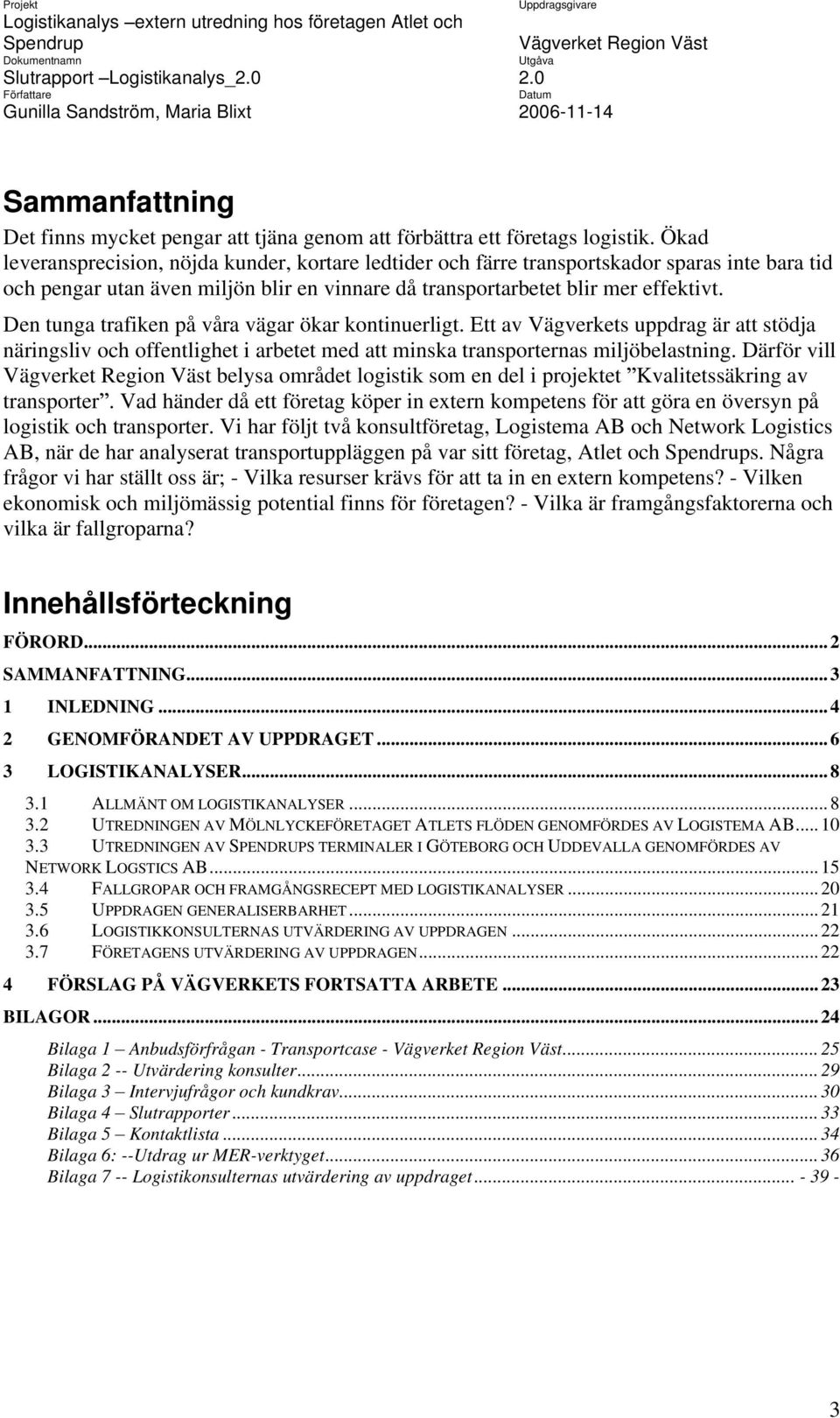 Den tunga trafiken på våra vägar ökar kontinuerligt. Ett av Vägverkets uppdrag är att stödja näringsliv och offentlighet i arbetet med att minska transporternas miljöbelastning.