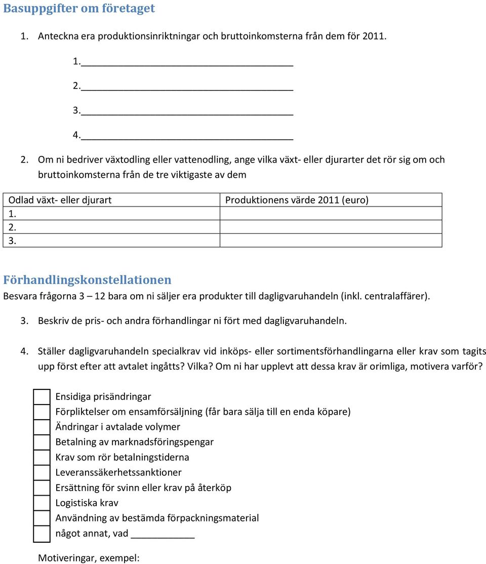 centralaffärer). 3. Beskriv de pris- ch andra förhandlingar ni fört med dagligvaruhandeln. 4.