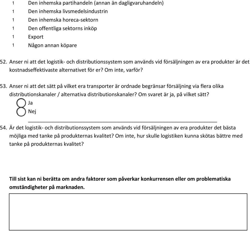 Anser ni att det sätt på vilket era transprter är rdnade begränsar försäljning via flera lika distributinskanaler / alternativa distributinskanaler? Om svaret är ja, på vilket sätt? Ja Nej 54.