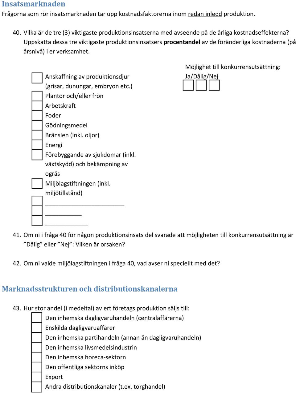 ) Plantr ch/eller frön Arbetskraft Fder Gödningsmedel Bränslen (inkl. ljr) Energi Förebyggande av sjukdmar (inkl. växtskydd) ch bekämpning av gräs Miljölagstiftningen (inkl.