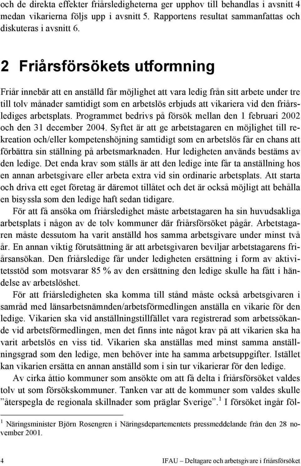 friårslediges arbetsplats. Programmet bedrivs på försök mellan den 1 februari 2002 och den 31 december 2004.