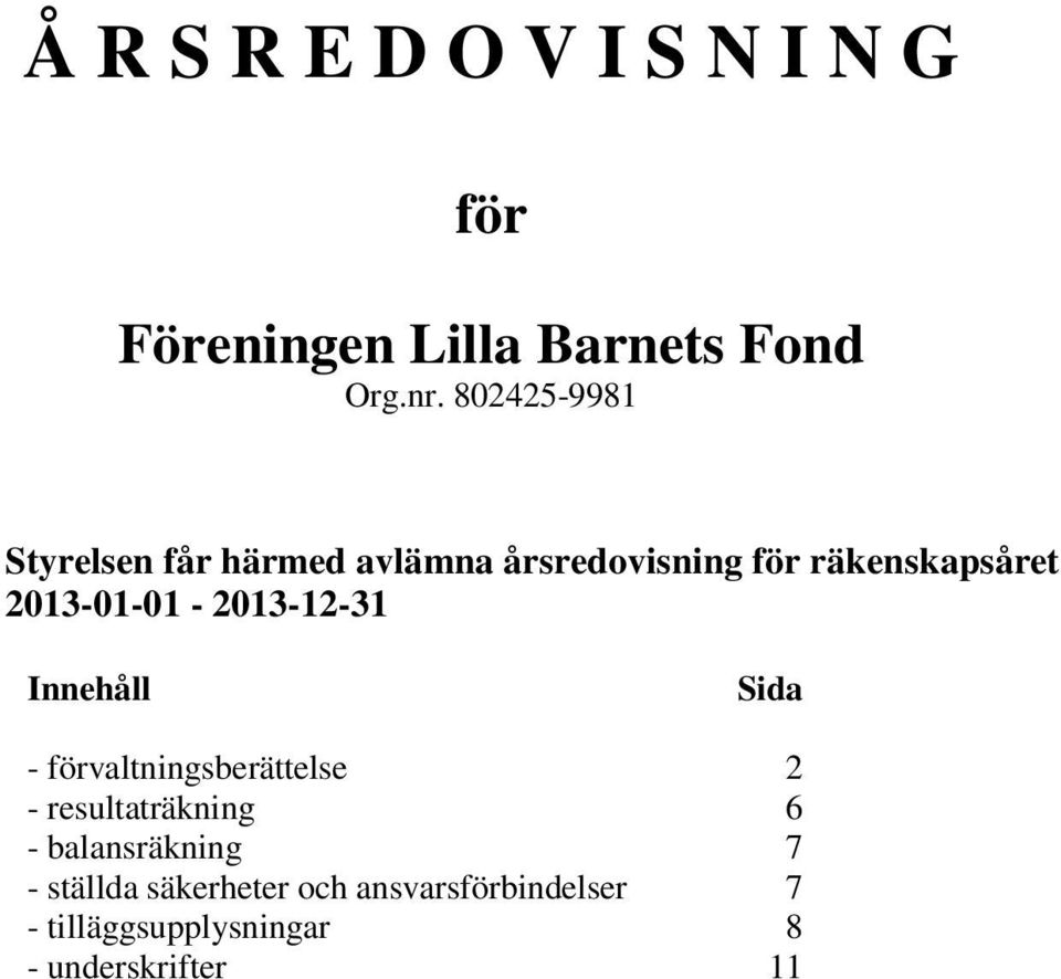 2013-01-01-2013-12-31 Innehåll Sida - förvaltningsberättelse 2 - resultaträkning 6