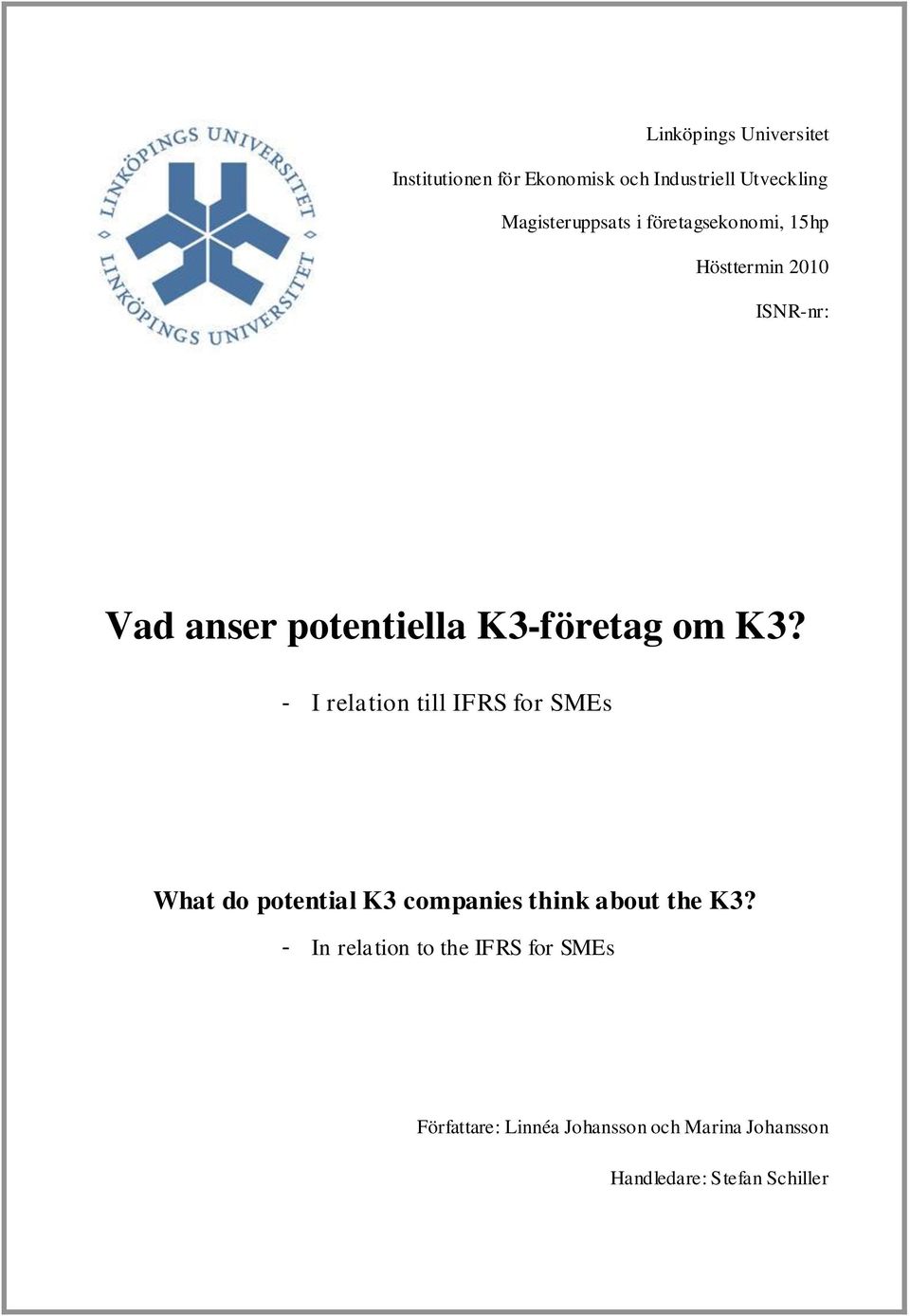 - I relation till IFRS for SMEs What do potential K3 companies think about the K3?